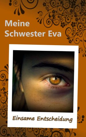 [Meine Schwester Eva 20] • Einsame Entscheidung